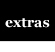 Extras